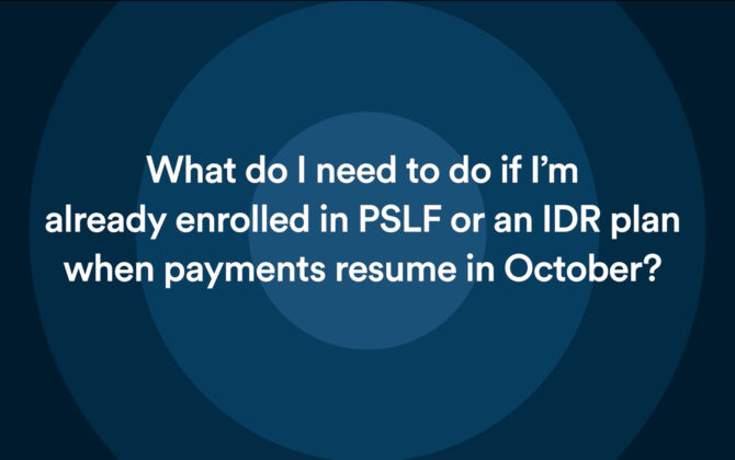 Managing PSLF and IDR Plans When Payments resume in October